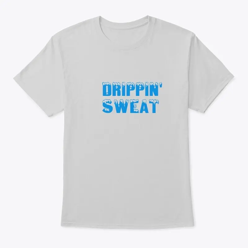 Drippin" Sweat 